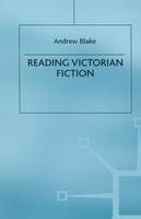 Andrew Blake - Reading Victorian Fiction: The Cultural Context and Ideological Content of the Nineteenth-Century Novel - 9781349197705 - V9781349197705