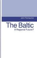 John Fitzmaurice - The Baltic: A Regional Future? - 9781349223541 - V9781349223541