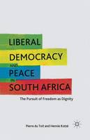 Pierre Du Toit - Liberal Democracy and Peace in South Africa: The Pursuit of Freedom as Dignity - 9781349291762 - V9781349291762