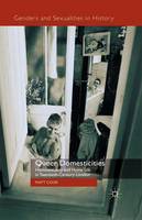 M. Cook - Queer Domesticities: Homosexuality and Home Life in Twentieth-Century London - 9781349306909 - V9781349306909