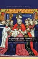 Jennifer D. Thibodeaux (Ed.) - Negotiating Clerical Identities: Priests, Monks and Masculinity in the Middle Ages - 9781349307746 - V9781349307746