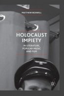 Matthew Boswell - Holocaust Impiety in Literature, Popular Music and Film - 9781349312320 - V9781349312320