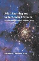Elizabeth Chapman Hoult - Adult Learning and la Recherche Féminine: Reading Resilience and Hélène Cixous - 9781349341955 - V9781349341955