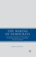 C. Manning - The Making of Democrats: Elections and Party Development in Postwar Bosnia, El Salvador, and Mozambique - 9781349369744 - V9781349369744
