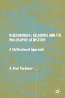 A. Nuri Yurdusev - International Relations and the Philosophy of History: A Civilizational Approach - 9781349403042 - V9781349403042