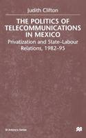 J. Clifton - The Politics of Telecommunications In Mexico: The Case of the Telecommunications Sector - 9781349412624 - V9781349412624