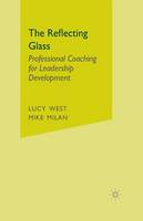 Lucy West - The Reflecting Glass: Professional Coaching for Leadership Development - 9781349425907 - V9781349425907