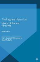 A. Martin - Mise en Scene and Film Style: From Classical Hollywood to New Media Art - 9781349444175 - V9781349444175