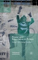 T. Ugelvik - Power and Resistance in Prison: Doing Time, Doing Freedom - 9781349455706 - V9781349455706