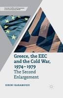 Eirini Karamouzi - Greece, the EEC and the Cold War 1974-1979: The Second Enlargement - 9781349461363 - V9781349461363