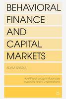 Adam Szyszka - Behavioral Finance and Capital Markets: How Psychology Influences Investors and Corporations - 9781349464142 - V9781349464142