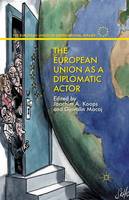 Joachim Alexander Koops (Ed.) - The European Union as a Diplomatic Actor - 9781349470648 - V9781349470648
