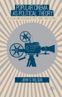 J. Nelson - Popular Cinema as Political Theory: Idealism and Realism in Epics, Noirs, and Satires - 9781349477081 - V9781349477081