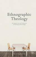 Natalie Wigg-Stevenson - Ethnographic Theology: An Inquiry into the Production of Theological Knowledge - 9781349482610 - V9781349482610