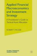 Robert T. Mcgee - Applied Financial Macroeconomics and Investment Strategy: A Practitioner’s Guide to Tactical Asset Allocation - 9781349491438 - V9781349491438