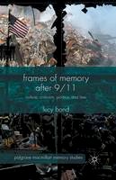 L. Bond - Frames of Memory after 9/11: Culture, Criticism, Politics, and Law - 9781349494392 - V9781349494392