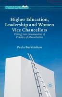 P. Burkinshaw - Higher Education, Leadership and Women Vice Chancellors: Fitting in to Communities of Practice of Masculinities - 9781349495481 - V9781349495481