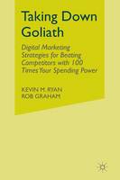 Kevin Ryan - Taking Down Goliath: Digital Marketing Strategies for Beating Competitors With 100 Times Your Spending Power - 9781349495580 - V9781349495580
