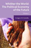 G. Kolodko - Whither the World: The Political Economy of the Future: Volume 1 - 9781349499694 - V9781349499694