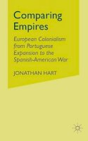 J. Hart - Comparing Empires: European Colonialism from Portuguese Expansion to the Spanish-American War - 9781349526642 - V9781349526642