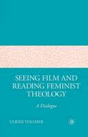 Ulrike Vollmer - Seeing Film and Reading Feminist Theology: A Dialogue - 9781349534937 - V9781349534937