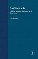 Professor Florian Bieber - Post-War Bosnia: Ethnicity, Inequality and Public Sector Governance - 9781349547371 - V9781349547371