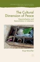 Birgit Bräuchler - The Cultural Dimension of Peace: Decentralization and Reconciliation in Indonesia - 9781349574759 - V9781349574759