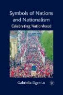 Gabriella Elgenius - Symbols of Nations and Nationalism: Celebrating Nationhood - 9781349590476 - V9781349590476