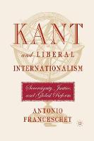 Antonio Franceschet - Kant and Liberal Internationalism: Sovereignty, Justice and Global Reform - 9781349636044 - V9781349636044