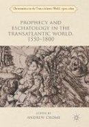 Andrew Crome (Ed.) - Prophecy and Eschatology in the Transatlantic World, 1550 1800 - 9781349705146 - V9781349705146