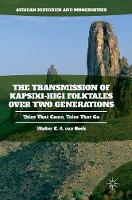 Walter E. A. Van Beek - The Transmission of Kapsiki-Higi Folktales over Two Generations: Tales That Come, Tales That Go - 9781349949274 - V9781349949274