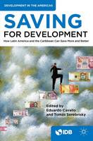 Inter-American Development Bank - Saving for Development: How Latin America and the Caribbean Can Save More and Better - 9781349949281 - V9781349949281