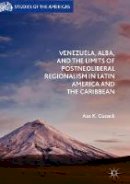 Asa K. Cusack - Venezuela, ALBA, and the Limits of Postneoliberal Regionalism in Latin America and the Caribbean - 9781349950027 - V9781349950027