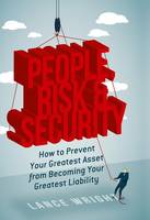 Lance Wright - People, Risk, and Security: How to prevent your greatest asset from becoming your greatest liability - 9781349950928 - V9781349950928