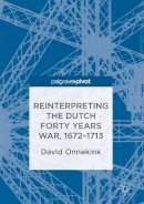 Dr. David Onnekink - Reinterpreting the Dutch Forty Years War, 1672-1713 - 9781349951352 - V9781349951352