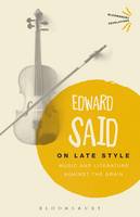 Edward Said - On Late Style: Music and Literature Against the Grain - 9781350016804 - V9781350016804