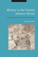 Johan Lund Heinsen - Mutiny in the Danish Atlantic World: Convicts, Sailors and a Dissonant Empire - 9781350027367 - V9781350027367