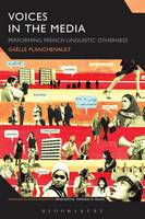 Gaelle Planchenault - Voices in the Media: Performing French Linguistic Otherness - 9781350036277 - V9781350036277