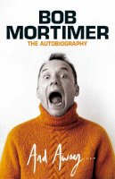 Bob Mortimer - And Away... - 9781398505292 - 9781398505292