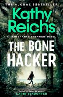 Kathy Reichs - The Bone Hacker: The brand new thriller in the bestselling Temperance Brennan series - 9781398510845 - 9781398510845
