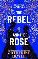 Catherine Doyle - The Rebel and the Rose - 9781398528666 - 9781398528666    