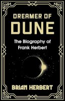 Brian Herbert - Dreamer of Dune: The Biography of Frank Herbert - 9781399621946 - 9781399621946