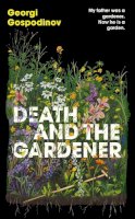 Georgi Gospodinov - Death and the Gardener - 9781399631020 - V9781399631020
