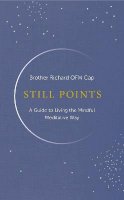 Brother Richard Hendrick - Still Points: A Guide to Living the Mindful, Meditative Way - 9781399700665 - 9781399700665