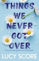Lucy Score - Things We Never Got Over: the bestselling #BookTok sensation (Knockemout Series) - 9781399713740 - V9781399713740