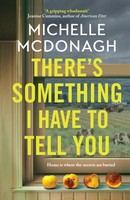 Michelle Mcdonagh - There´s Something I Have to Tell You: A gripping, twisty mystery about long-buried family secrets - 9781399716413 - 9781399716413