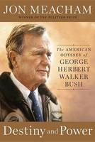 Jon Meacham - Destiny and Power: The American Odyssey of George Herbert Walker Bush - 9781400067657 - V9781400067657