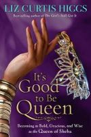 Liz Curtis Higgs - It's Good to Be Queen: Becoming as Bold, Gracious, and Wise as the Queen of Sheba - 9781400070039 - V9781400070039