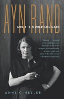 Anne Conover Heller - Ayn Rand and the World She Made - 9781400078936 - V9781400078936