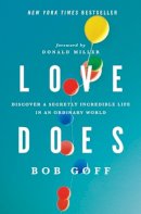 Bob Goff - Love Does: Discover a Secretly Incredible Life in an Ordinary World - 9781400203758 - V9781400203758